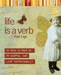 Life Is a Verb - 37 Days To Wake Up, Be Mindful, And Live Intentionally