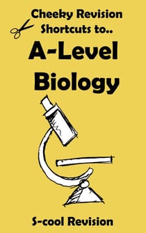 A-level Biology Revision - Cheeky Revision Shortcuts