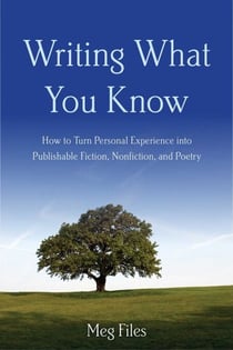 Writing What You Know - How to Turn Personal Experiences into Publishable Fiction, Nonfiction, and Poetry