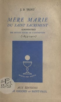 Mère Marie du Saint-Sacrement - Cofondatrice des Petites Sœurs de l'Assomption (1853-1922)