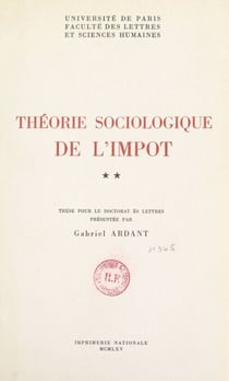 Théorie sociologique de l'impôt (2) - Thèse pour le Doctorat ès lettres