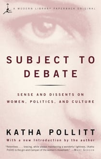 Subject to Debate - Sense and Dissents on Women, Politics, and Culture