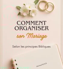 Comment organiser son mariage selon les principes bibliques