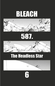 Bleach - T65 - Chapitre 587 - THE HEADLESS STAR 6