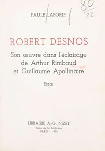 Robert Desnos - Son œuvre dans l'éclairage de Arthur Rimbaud et Guillaume Apollinaire