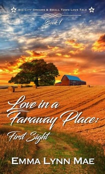 Love In A Faraway Place: First Sight - Big City Dreams & Small Town Love Tale, #1