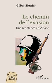 Le chemin de l’évasion - Une résistance en Alsace