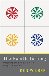 The Fourth Turning - Imagining the Evolution of an Integral Buddhism