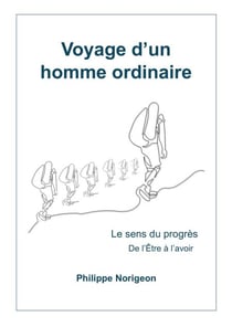 Voyage d'un homme ordinaire, tome 2 - Le Sens du progrès, de l'être à l'avoir