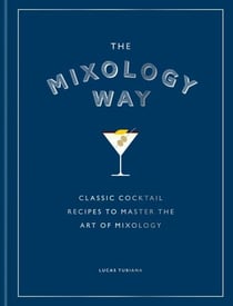 The Mixology Way - A Coffee Table Cocktail Book of Classic Cocktail Recipes