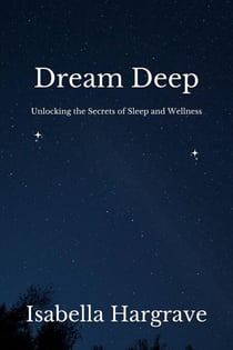 Dream Deep: Unlocking the Secrets of Sleep and Wellness