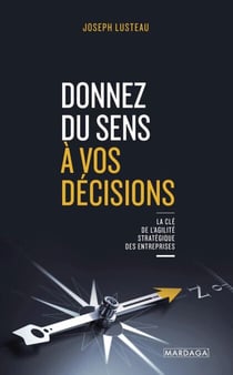 Donnez du sens à vos décisions - La clé de l'agilité stratégique des entreprises