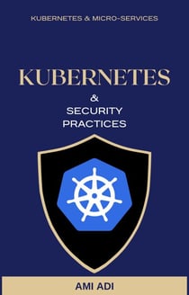 About Kubernetes and Security Practices - Short Edition - First Edition, #1