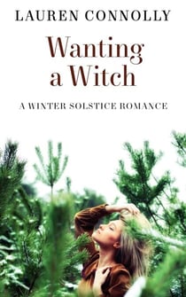 Wanting a Witch: A Winter Solstice Romance - Seasonal Magic, #2