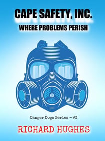 Cape Safety, Inc. - Where Problems Perish - Danger Dogs Series, #3