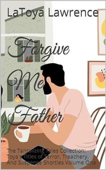 Father Forgive Me - Toya's Titles of Terror, Treachery, And Suspense Shorties, #1
