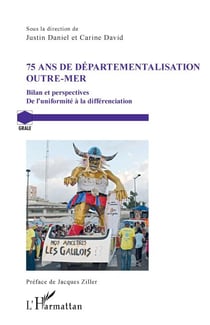 75 ans de départementalisation outre-mer - Bilan et perspectives De l'uniformité à la différenciation - De l'uniformité à la différenciation