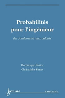 Probabilités pour l'ingénieur - Des fondements aux calculs