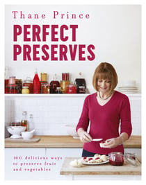 Perfect Preserves - 100 delicious ways to preserve fruit and vegetables