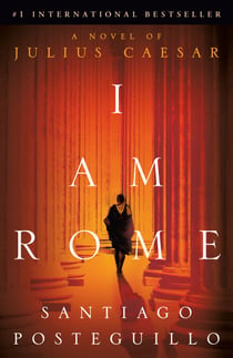 I Am Rome - A Novel of Julius Caesar
