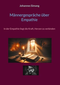 Männergespräche über Empathie - In der Empathie liegt die Kraft, Herzen zu verbinden