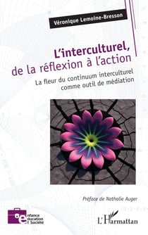 L’interculturel, de la réflexion à l’action - La fleur du continuum interculturel comme outil de médiation