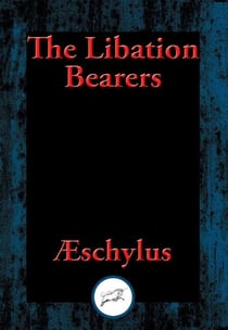 The Libation Bearers - With Linked Table of Contents