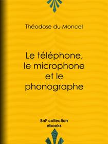 Le téléphone, le microphone et le phonographe