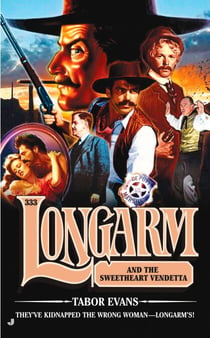 Longarm 333 - Longarm and the Sweetheart Vendetta