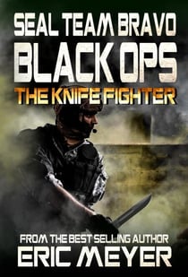 SEAL Team Bravo: Black Ops - The Knife Fighter - SEAL Team Bravo: Black Ops - Short Reads, #2