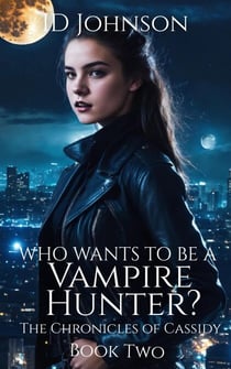 Who Wants to Be a Vampire Hunter? - The Chronicles of Cassidy, #2