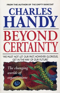Beyond Certainty - The Changing Worlds of Organisations