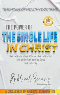 The Power of the Single Life in Christ - A Collection of Biblical Sermons, #8