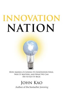 Innovation Nation - How America Is Losing Its Innovation Edge, Why It Matters, and What We Can Do to Get It Back