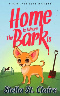 Home Is Where the Bark Is - Paws Fur Play Mysteries, #1