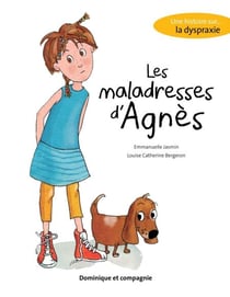 Les maladresses d'Agnès - Une histoire sur... la dyspraxie