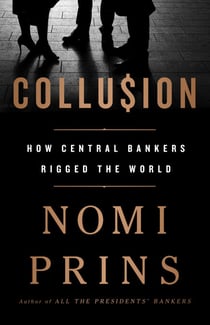 Collusion - How Central Bankers Rigged the World