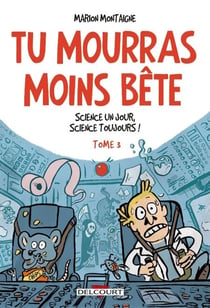 Tu mourras moins bête T03 - Science un jour, science toujours !
