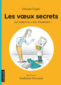 Les parents, c’est énervant ! - Les voeux secrets, tome 2