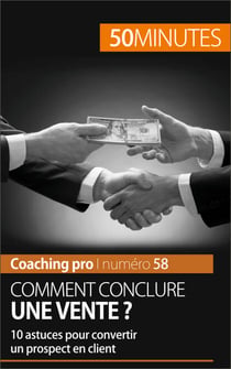 Comment conclure une vente ? - 10 astuces pour convertir un prospect en client