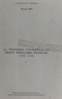 La politique culturelle du Front populaire français (1935-1938) - Thèse pour le Doctorat d'État (Histoire)