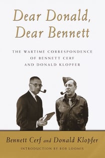Dear Donald, Dear Bennett - The War Time Letters of Bennett Cerf and Donald Klopfer