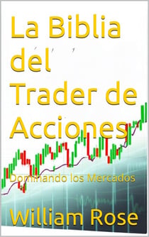 La Biblia del Trader de Acciones: Dominando los Mercados
