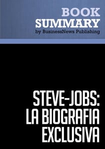 Resumen: Steve Jobs: La Biografía exclusiva - Walter Isaacson - La Biografía exclusiva / La Biografia (Debate)