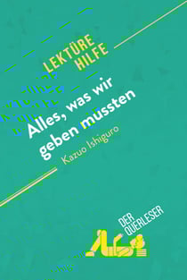 Alles, was wir geben mussten von Kazuo Ishiguro (Lektürehilfe) - Detaillierte Zusammenfassung, Personenanalyse und Interpretation