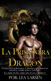 La prisionera del Dragón Colección romántica y erótica de libros en Español,sobre sexo y fantasía (Spanish Edition) - El Libro De La Serie Del Clan, #1