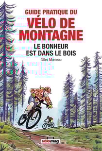 Guide pratique du vélo de montage - Le bonheur est dans le bois