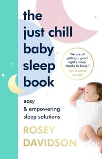 The Just Chill Baby Sleep Book - Easy and Empowering Sleep Solutions