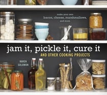 Jam It, Pickle It, Cure It - And Other Cooking Projects [A Cookbook]