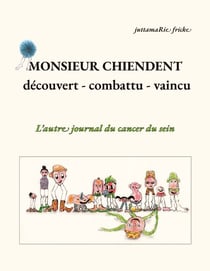 Monsieur Chiendent - détecté, combattu, vaincu - - L'autre journal du cancer du sein